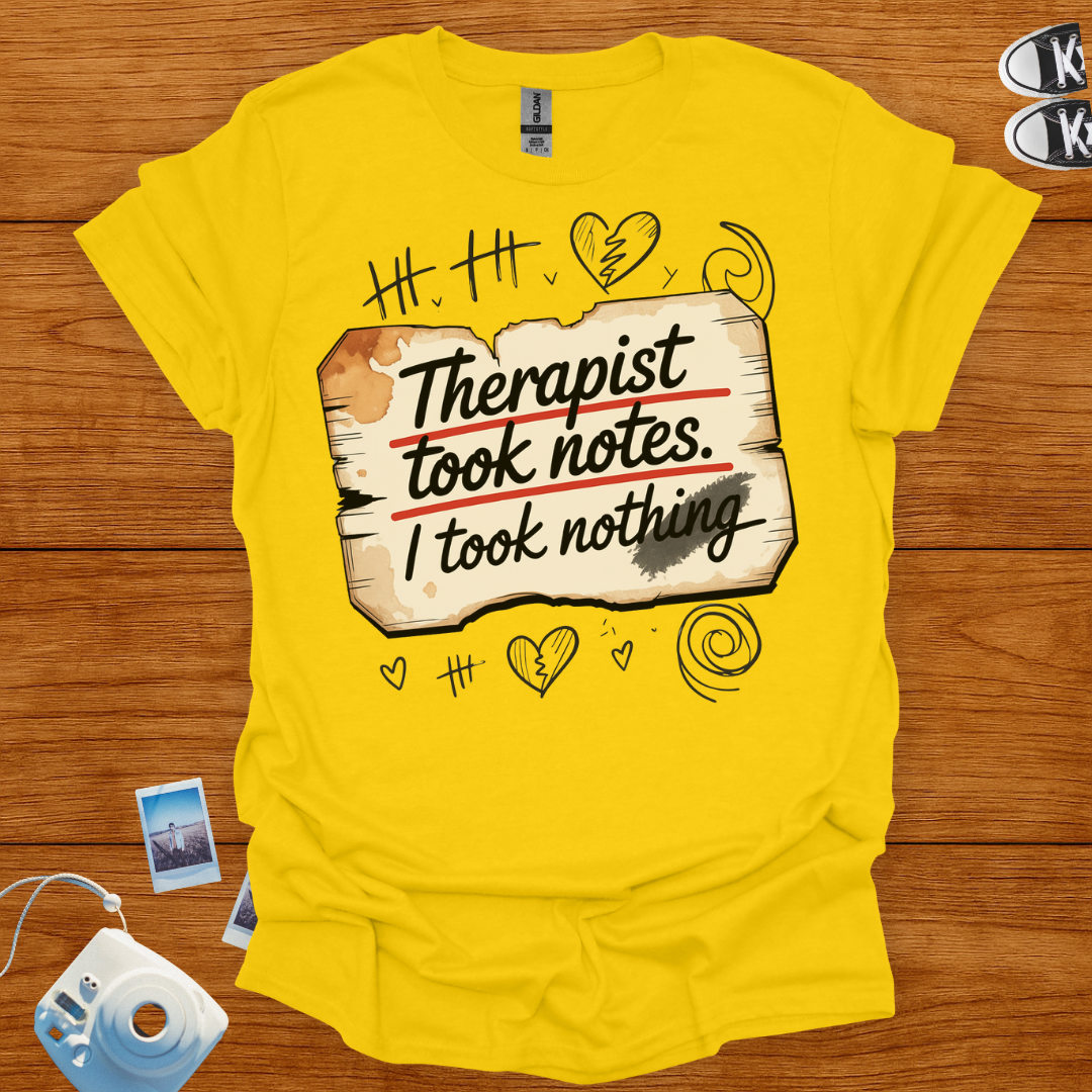 Therapist took notes, I took nothing T-shirt