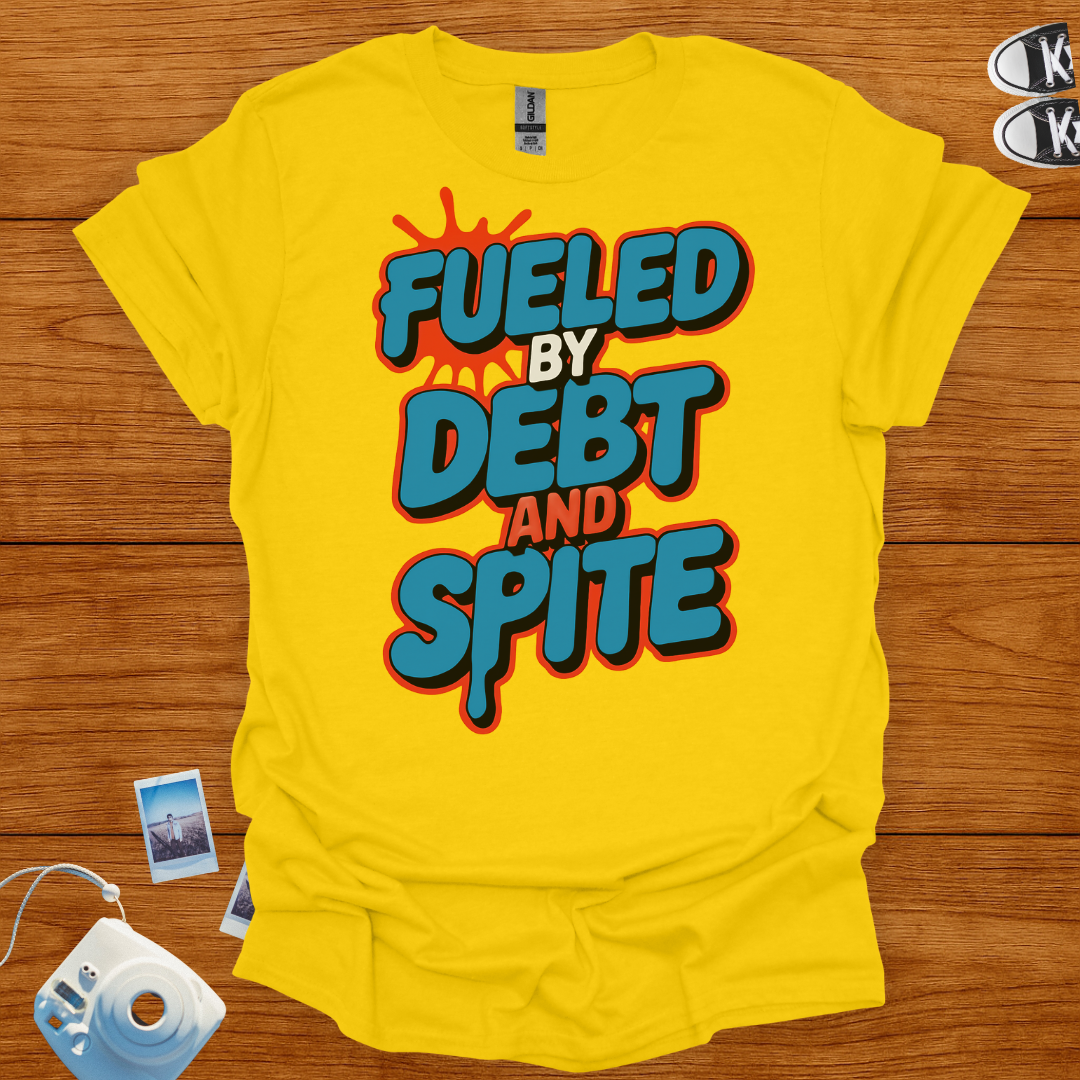 Fueled by Debt and Spite Graphics T-shirt