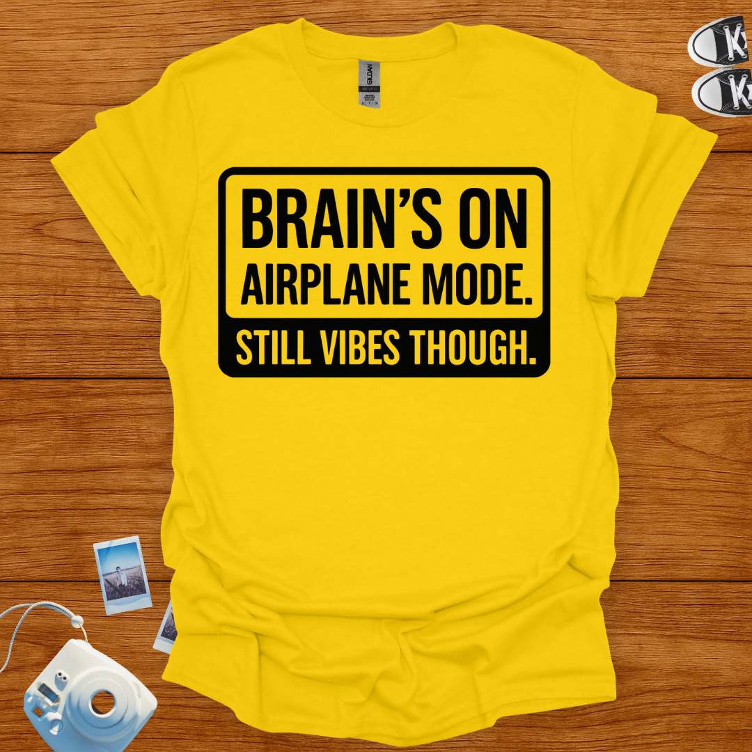 Brain's on Airplane Mode; Still Vibes Though T-shirt
