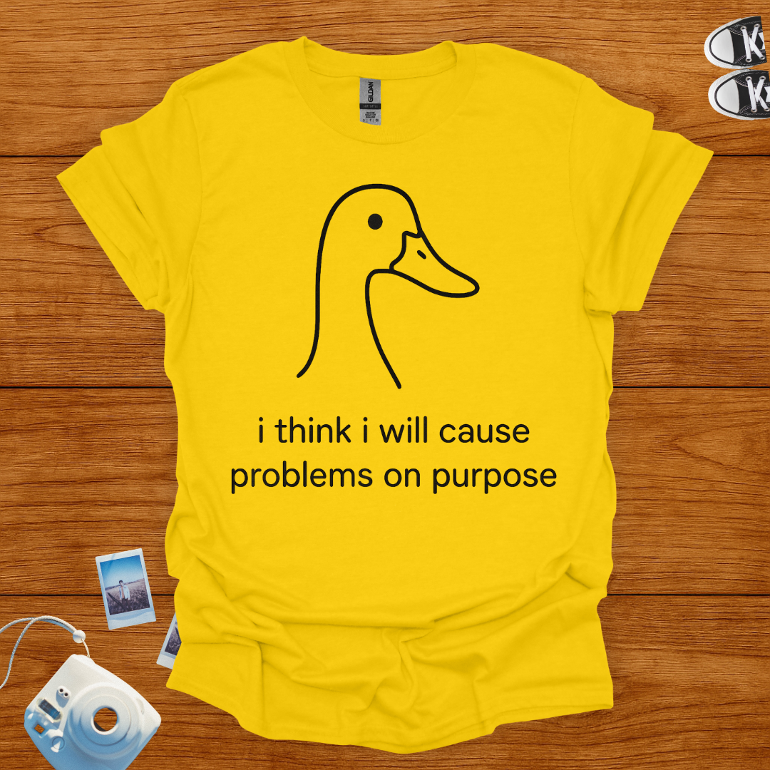 I think I will cause problems on purpose T-shirt