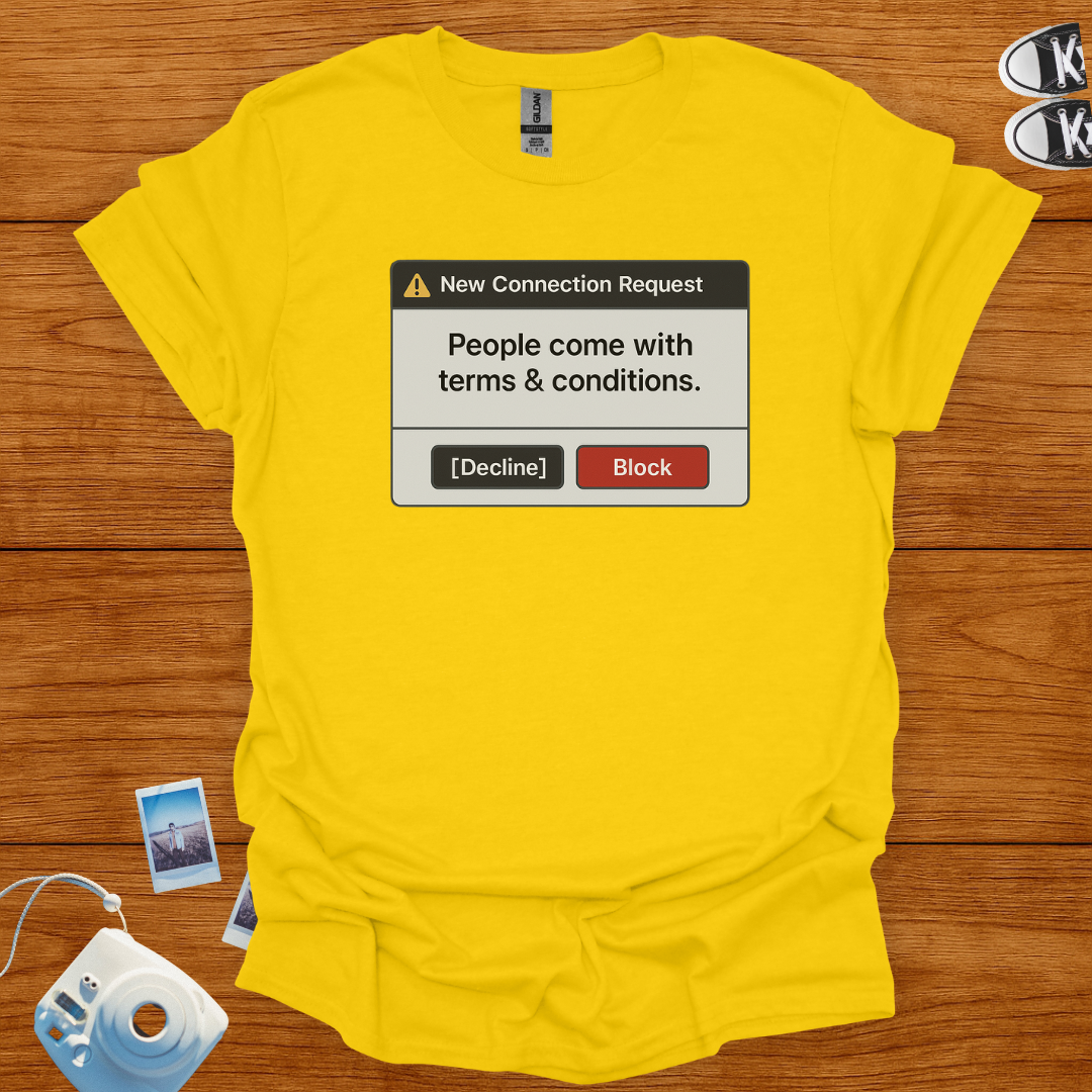 People come with terms and conditions. I decline T-shirt