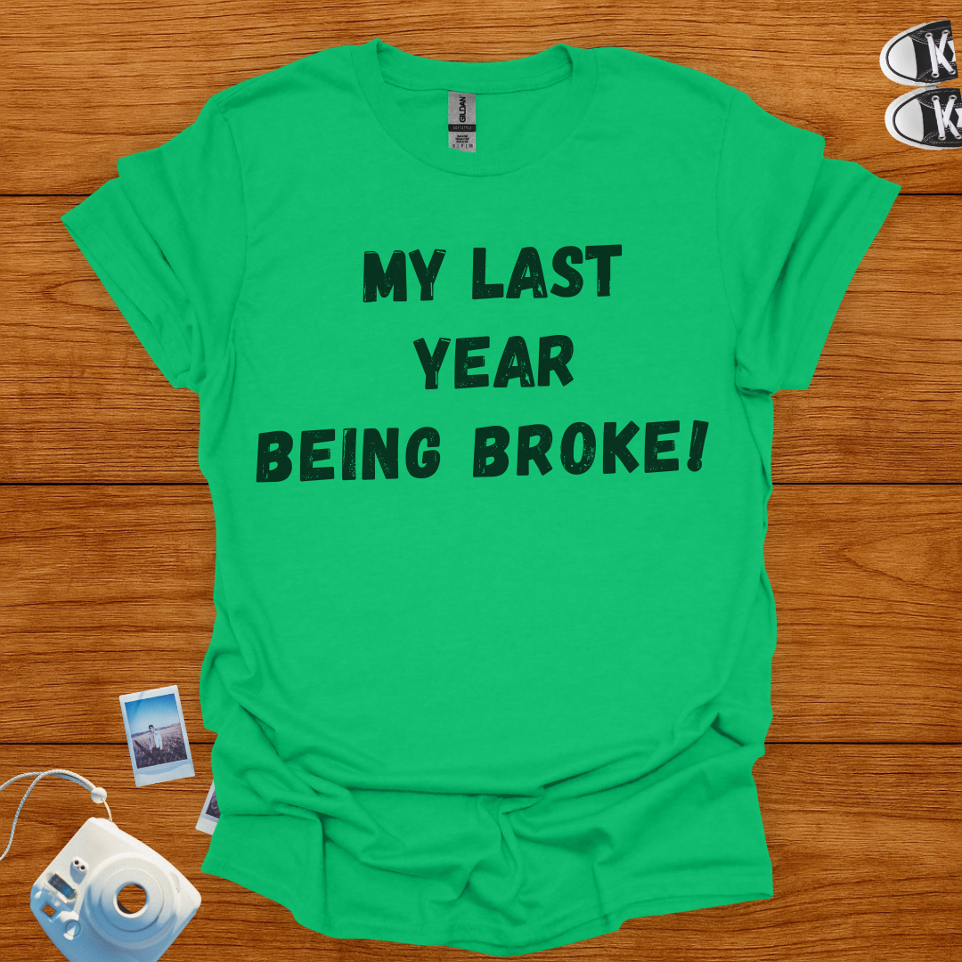 My Last Year Being Broke T-shirt