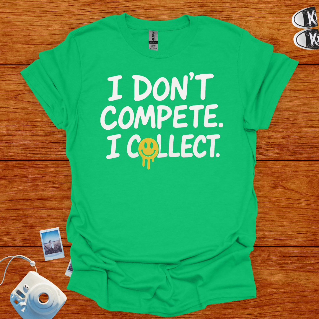 I don't compete, I collect T-shirt