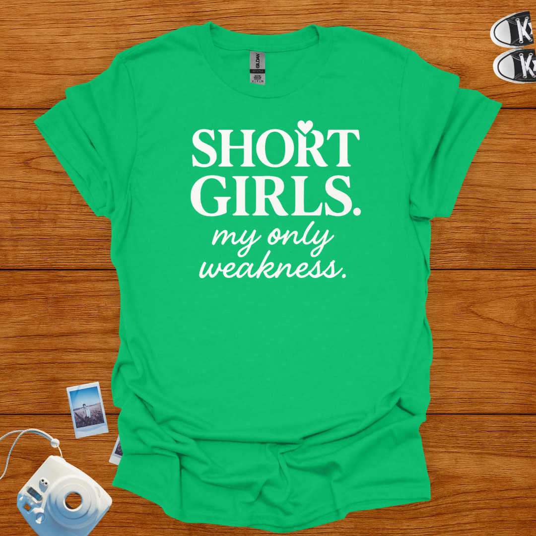 Short Girls: My Only Weakness T-shirt