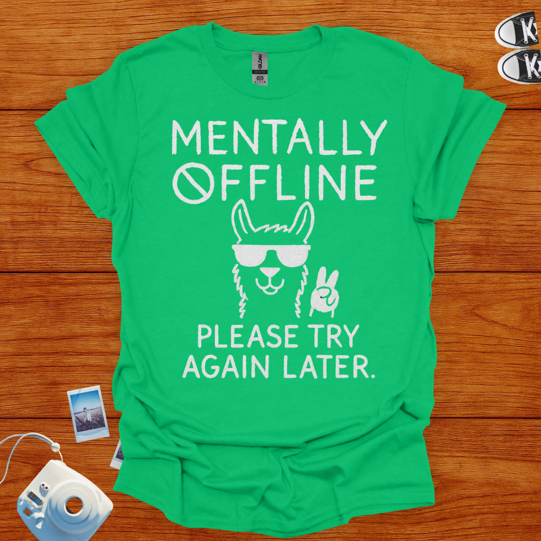 Mentally Offline. Please Try Again Later T-shirt