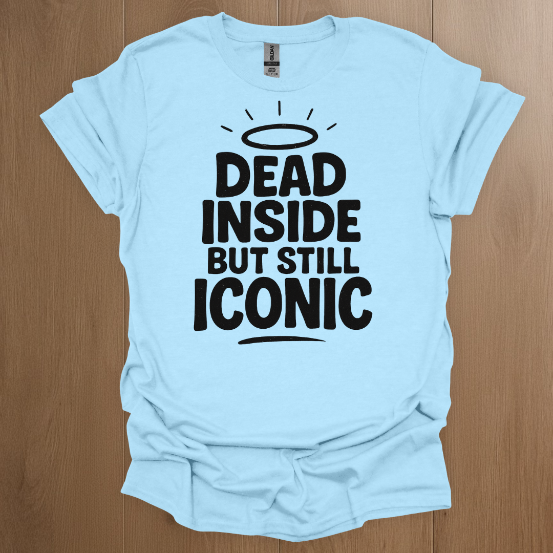 Dead Inside But Still Iconic T-shirt