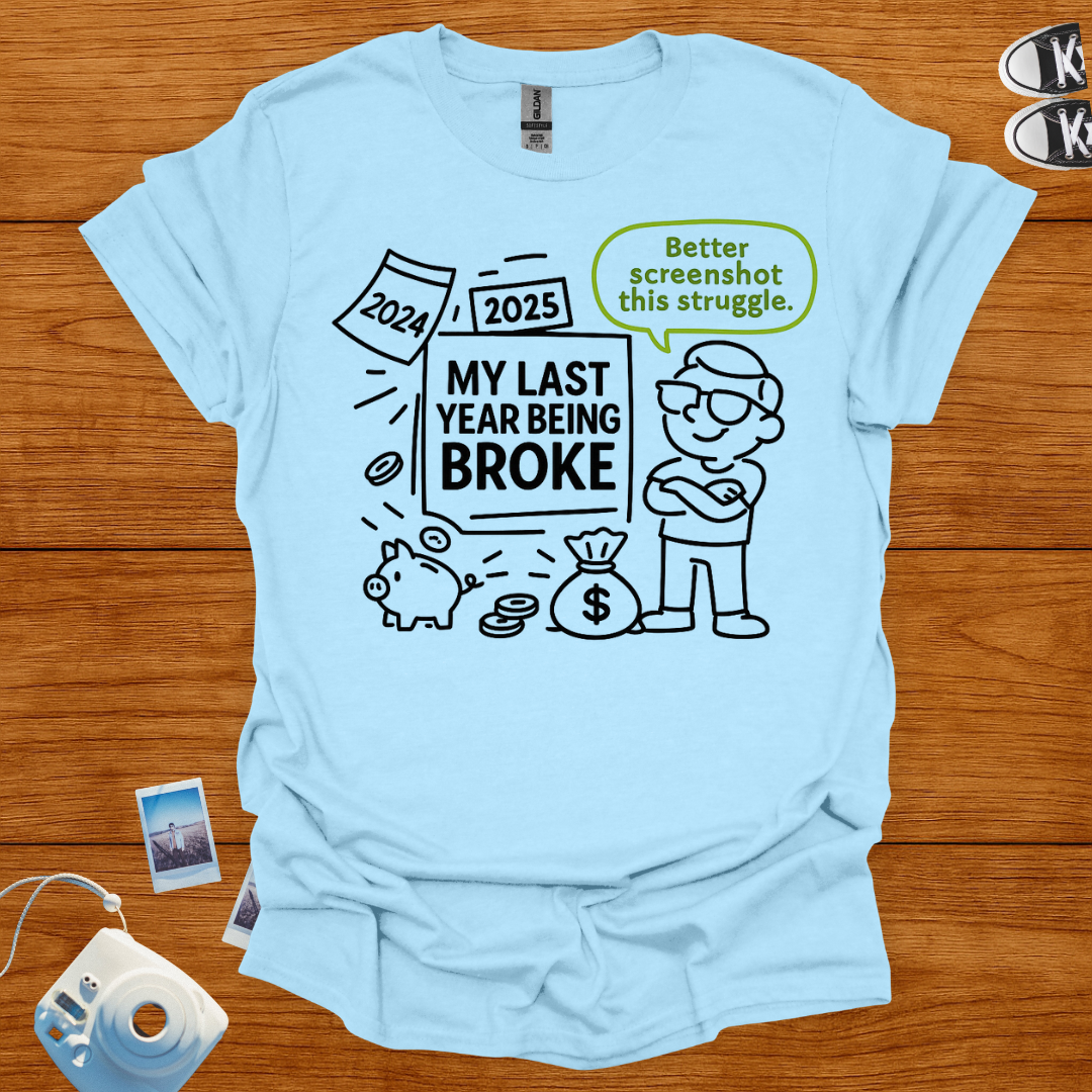 My Last Year Being Broke Graphics T-shirt
