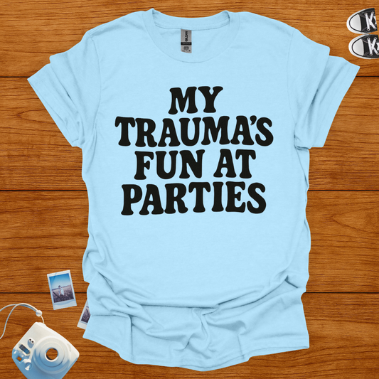 My Trauma's Fun at Parties T-shirt