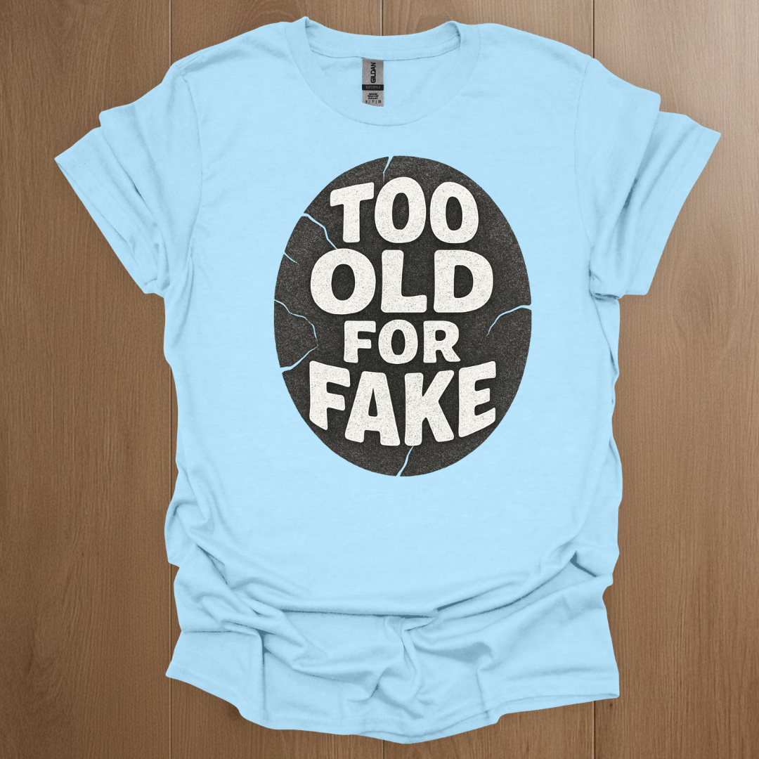 Too Old For Fake T-shirt
