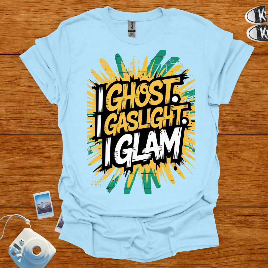 I ghost, I gaslight, I glam T-shirt