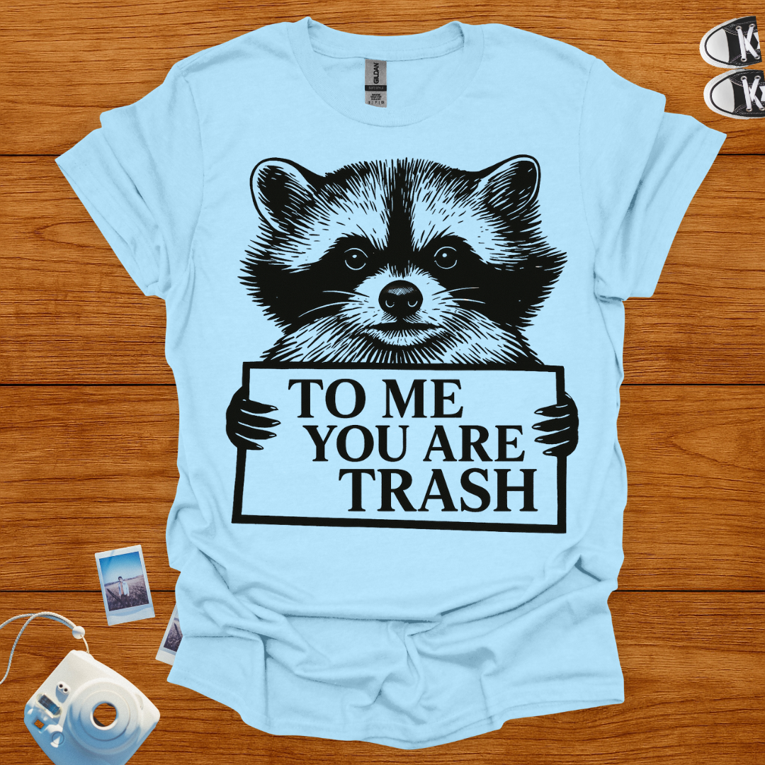 To Me, You're Trash T-shirt