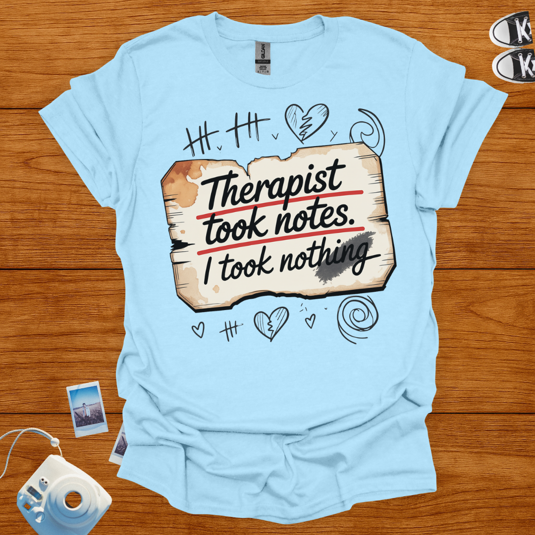 Therapist took notes, I took nothing T-shirt