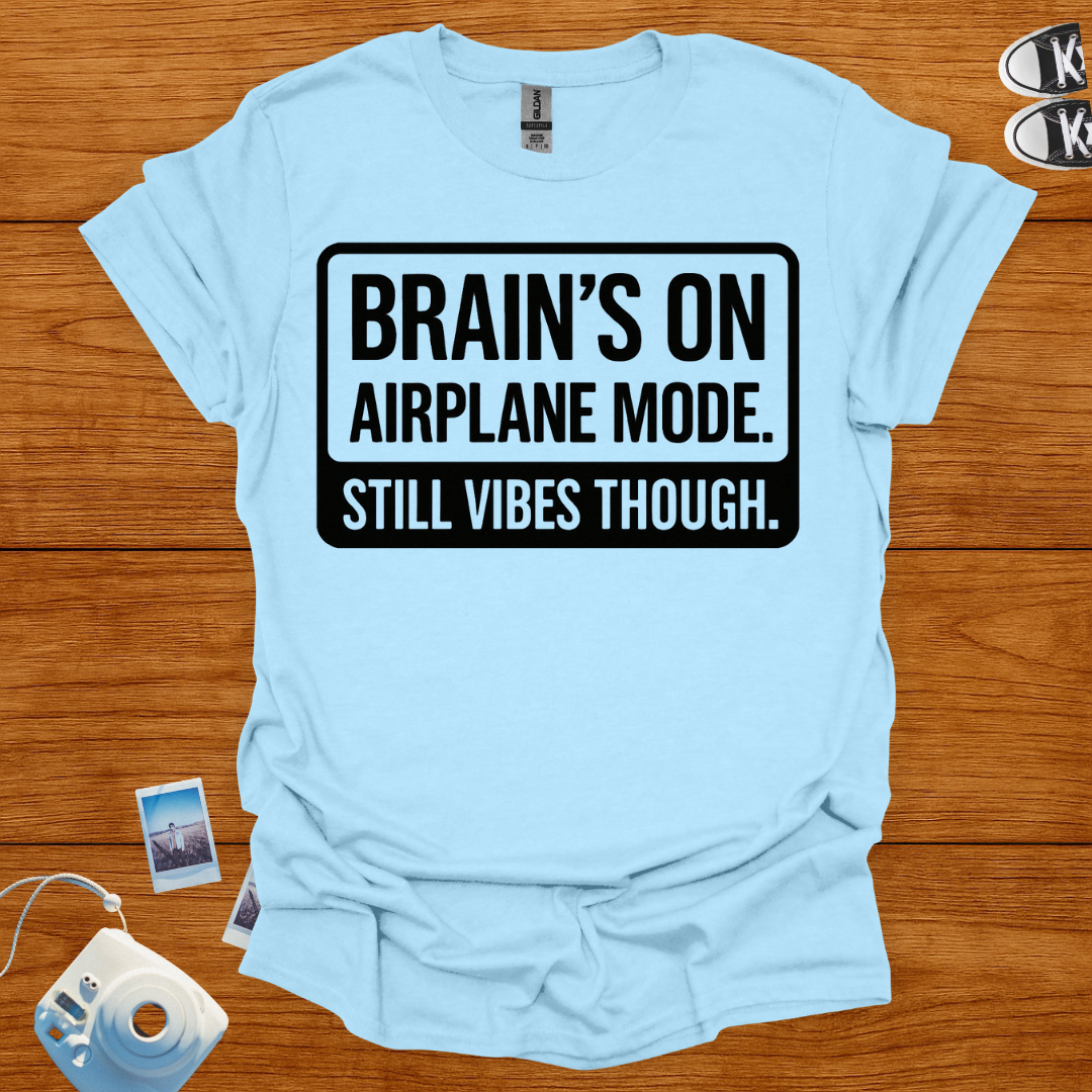 Brain's on Airplane Mode; Still Vibes Though T-shirt