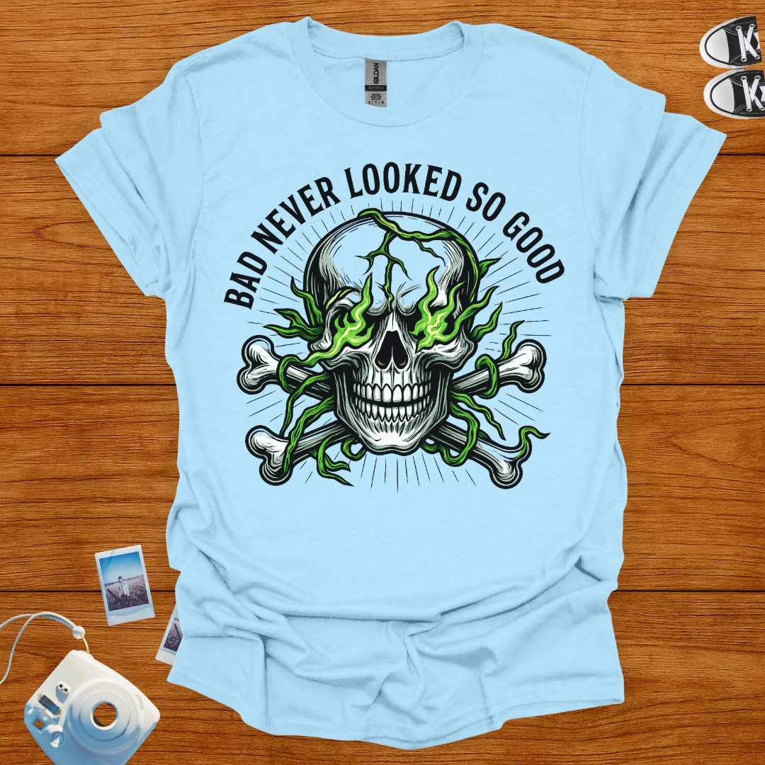Bad Never Looked So Good T-shirt