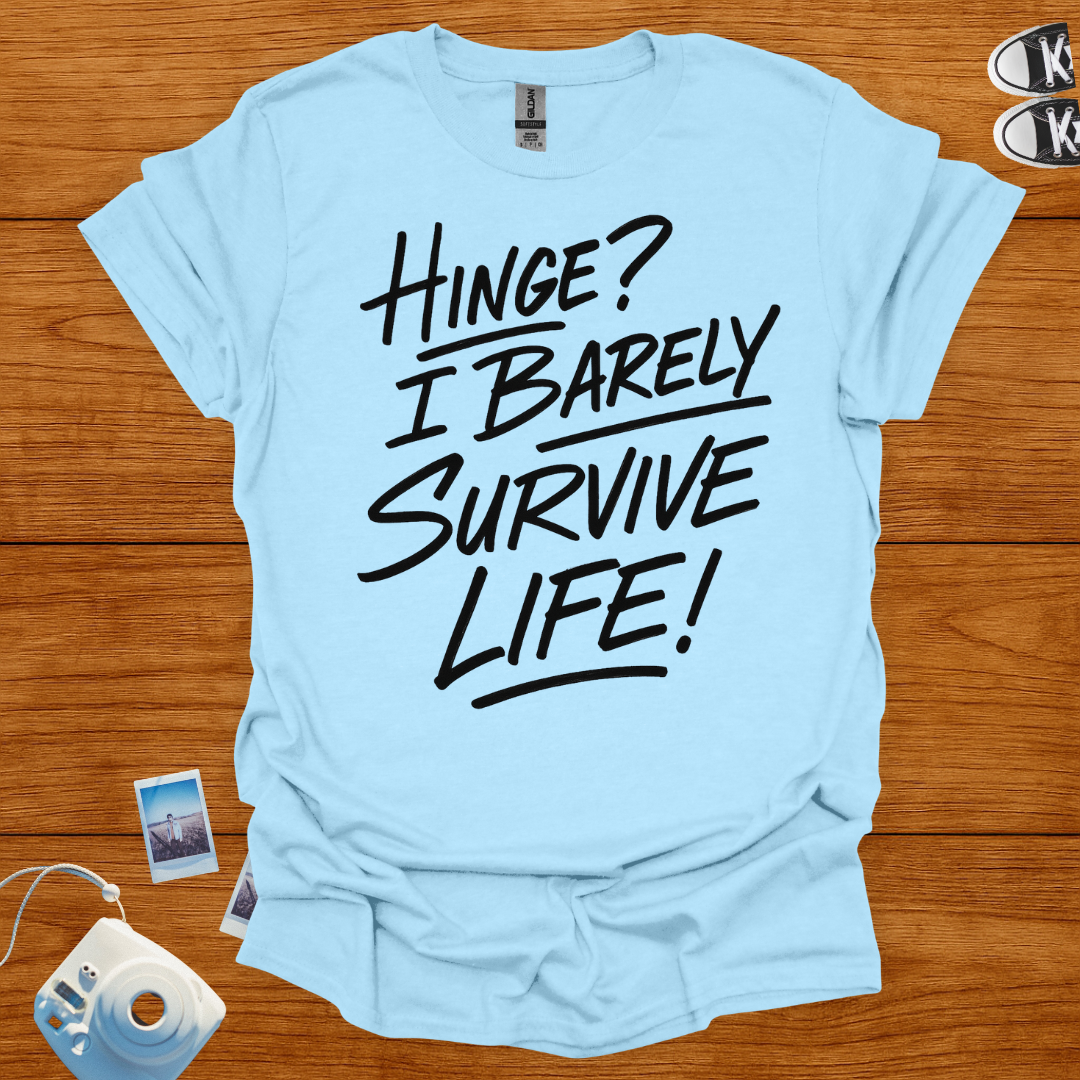 Hinge? I Barely Survive Life T-shirt
