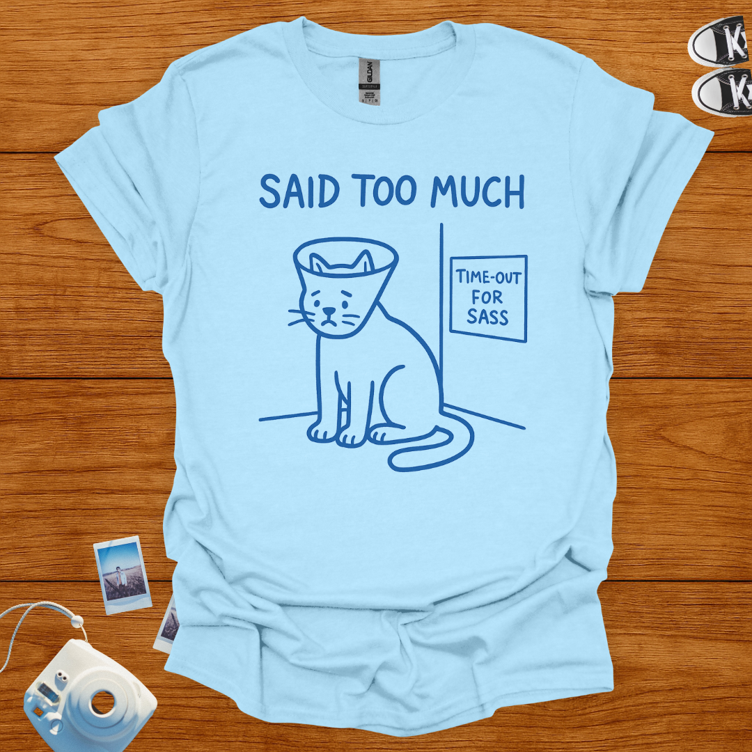 Said too much T-shirt