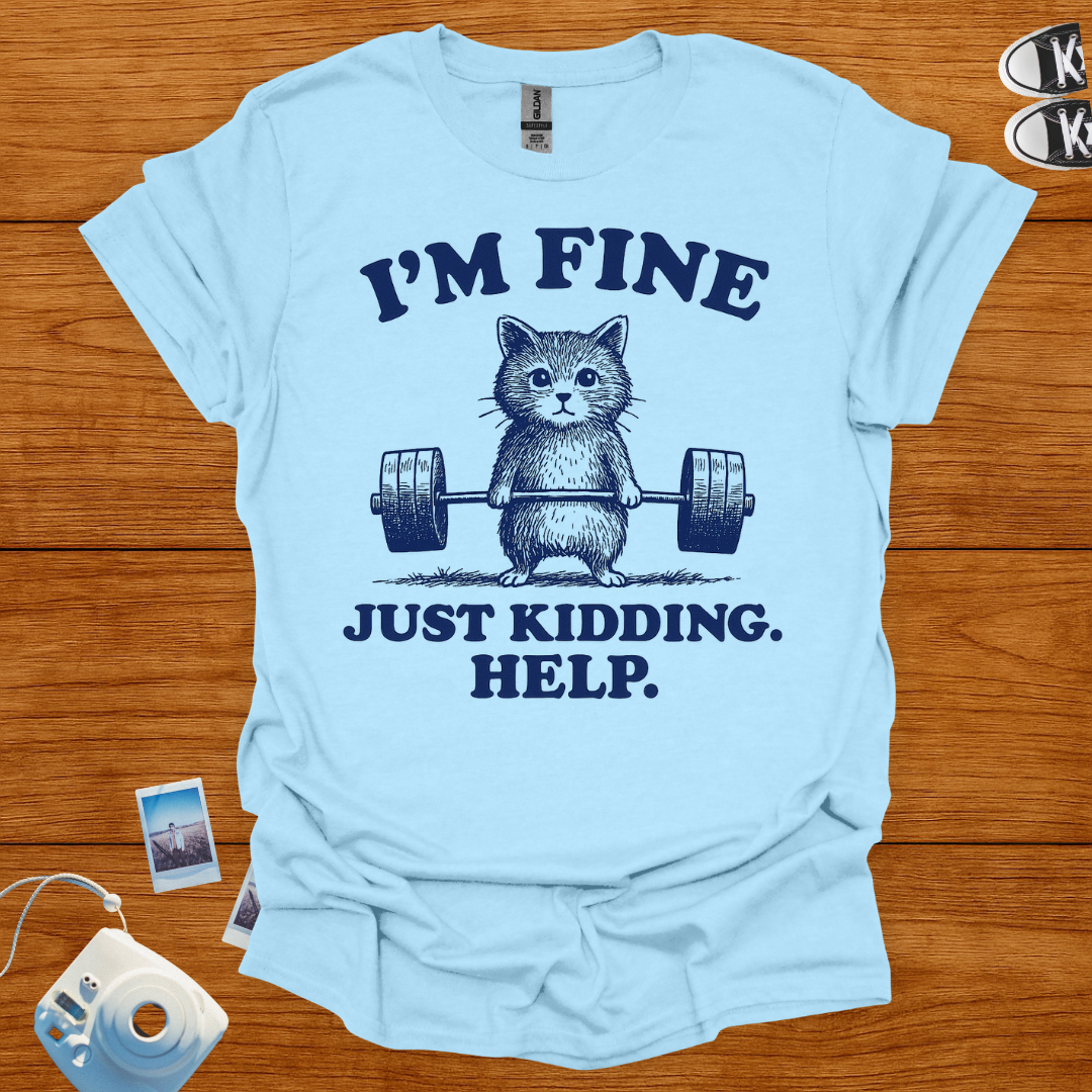 I'm fine. Just kidding, Help! T-shirt