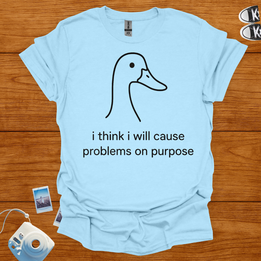 I think I will cause problems on purpose T-shirt
