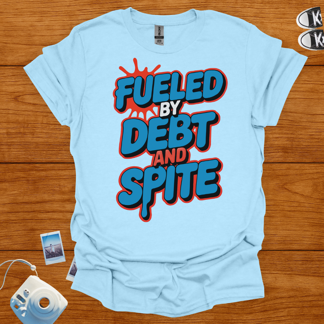 Fueled by Debt and Spite Graphics T-shirt