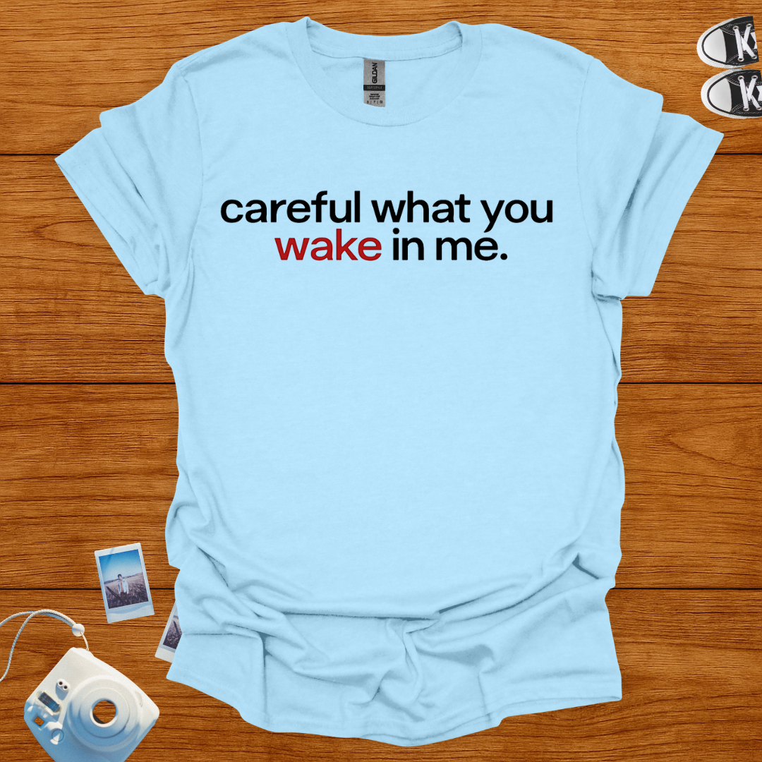 Careful What You Wake in Me T-shirt