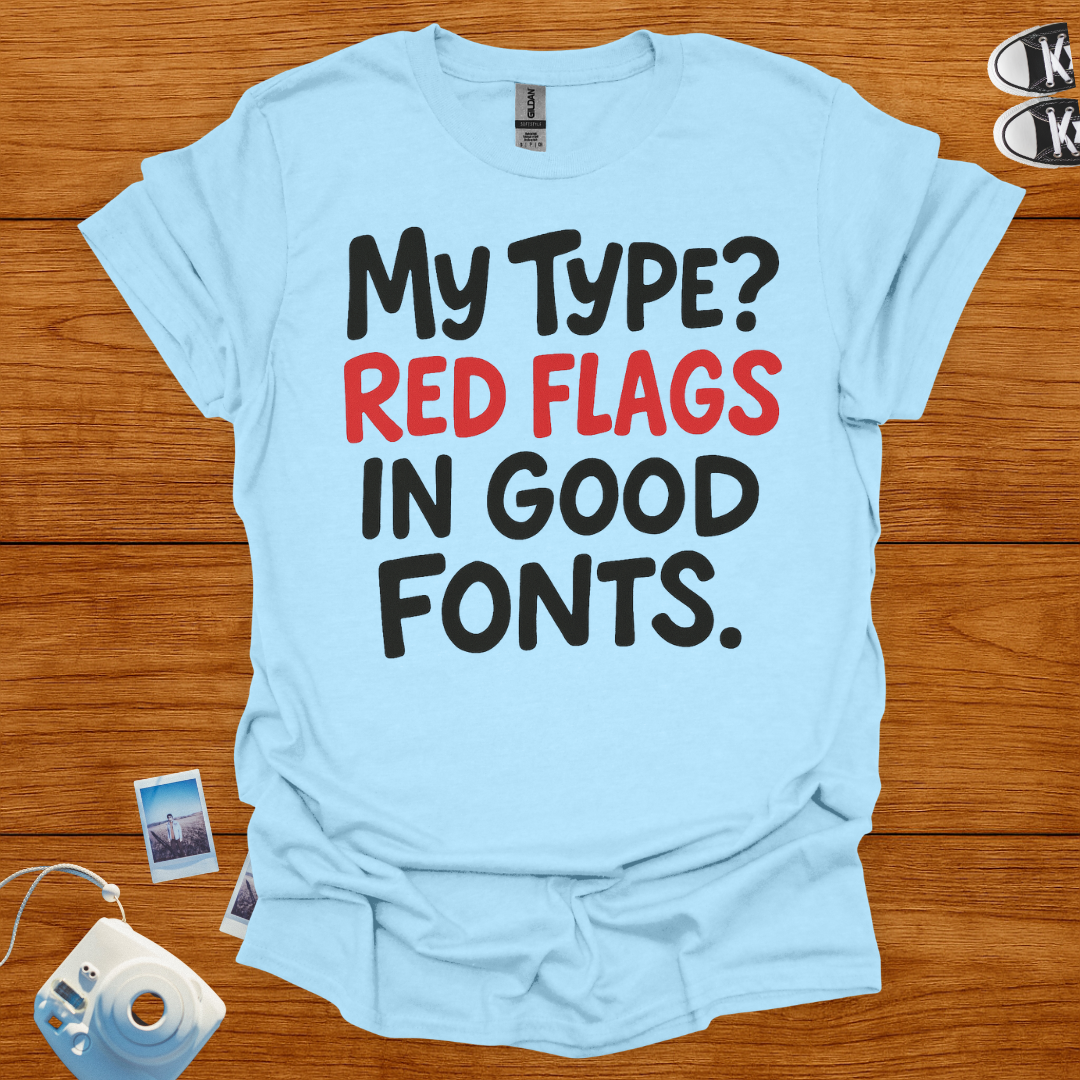 My Type? Red Flags in Good Fonts T-shirt