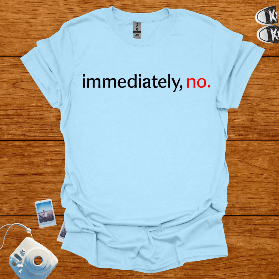 Immediately, No T-shirt