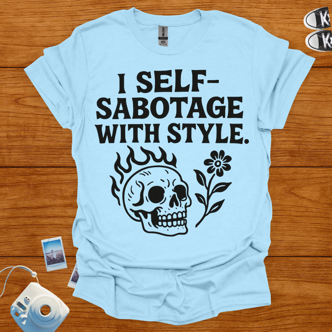 I Self-Sabotage With Style T-shirt