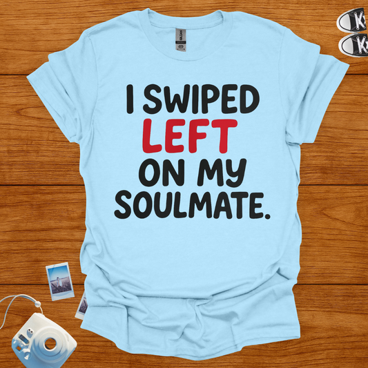 I Swiped Left on My Soulmate T-shirt