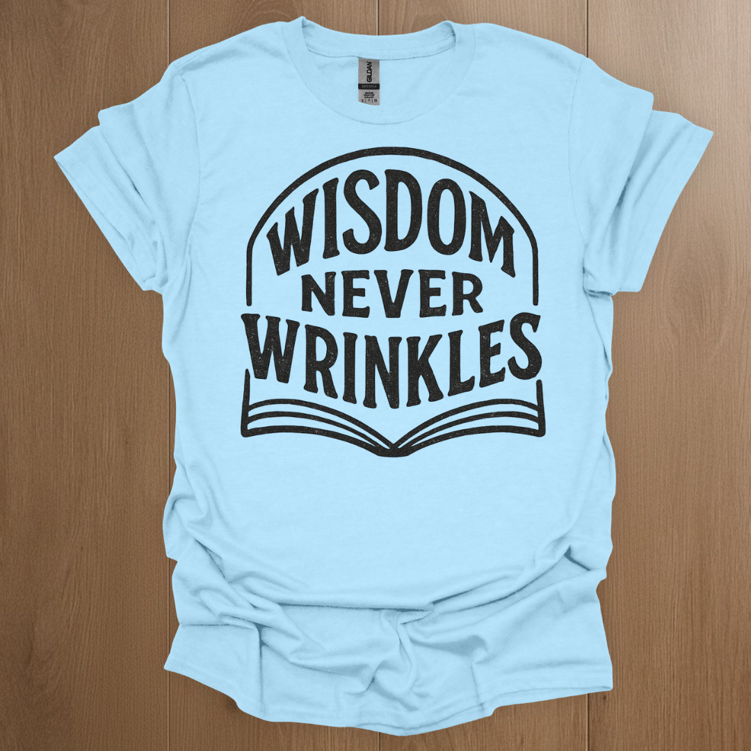 Wisdom Never Wrinkles T-shirt