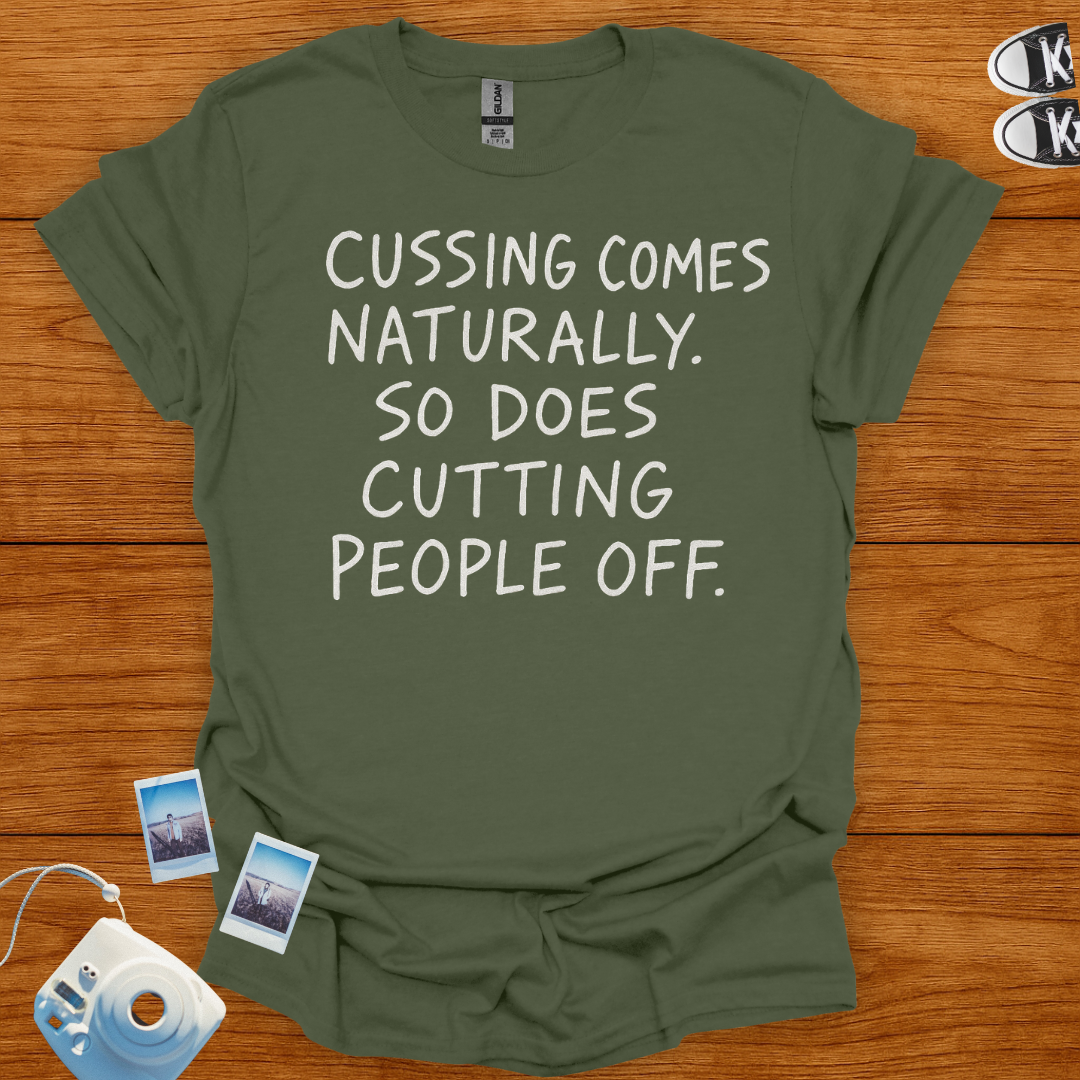 Cussin comes naturally. So does cutting people off T-shirt