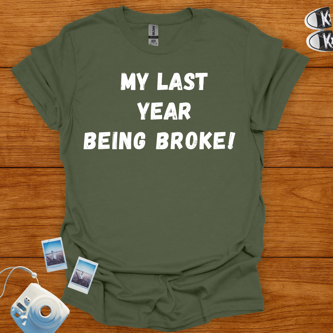 My Last Year Being Broke T-shirt