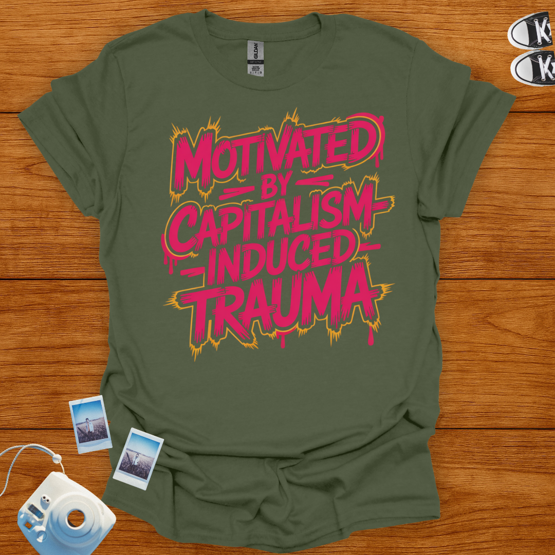 Motivated by Capitalism Induced Trauma T-shirt