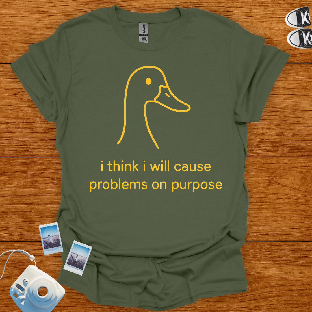 I think I will cause problems on purpose T-shirt