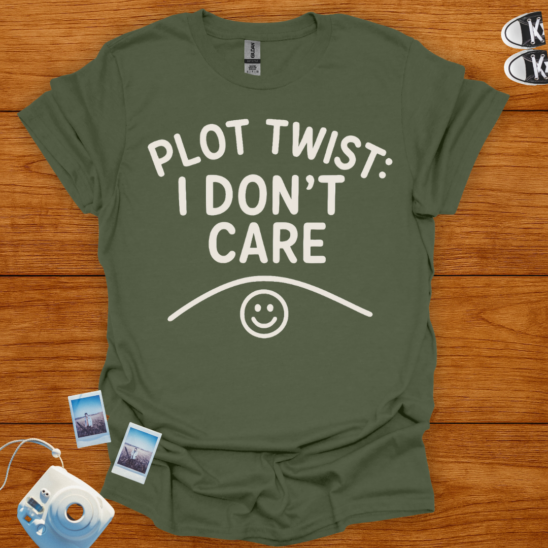 Plot Twist: I Don't Care T-shirt