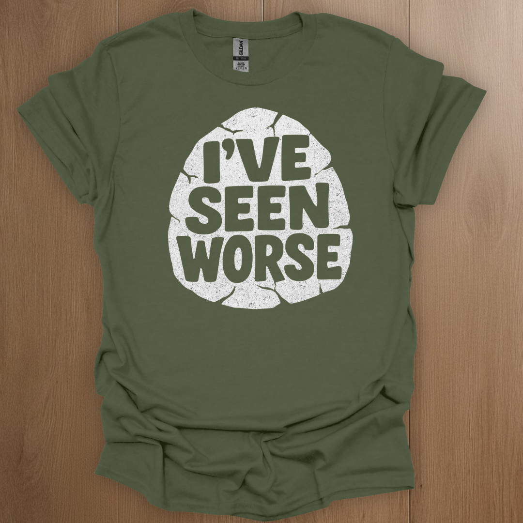 I've Seen Worse T-shirt
