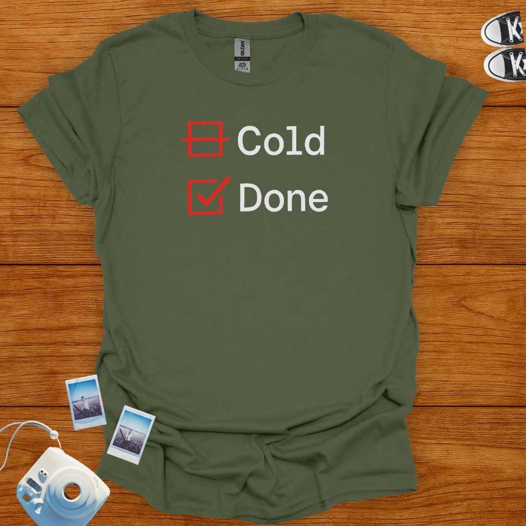 I'm not Cold. Just Done T-shirt