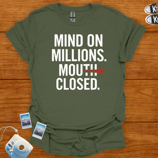 Mind on Millions. Mouth Closed. T-shirt