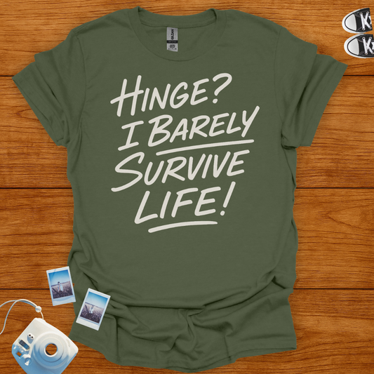 Hinge? I Barely Survive Life T-shirt