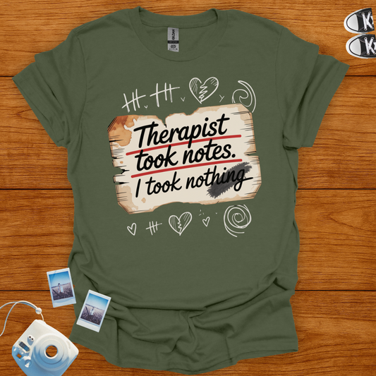 Therapist took notes, I took nothing T-shirt
