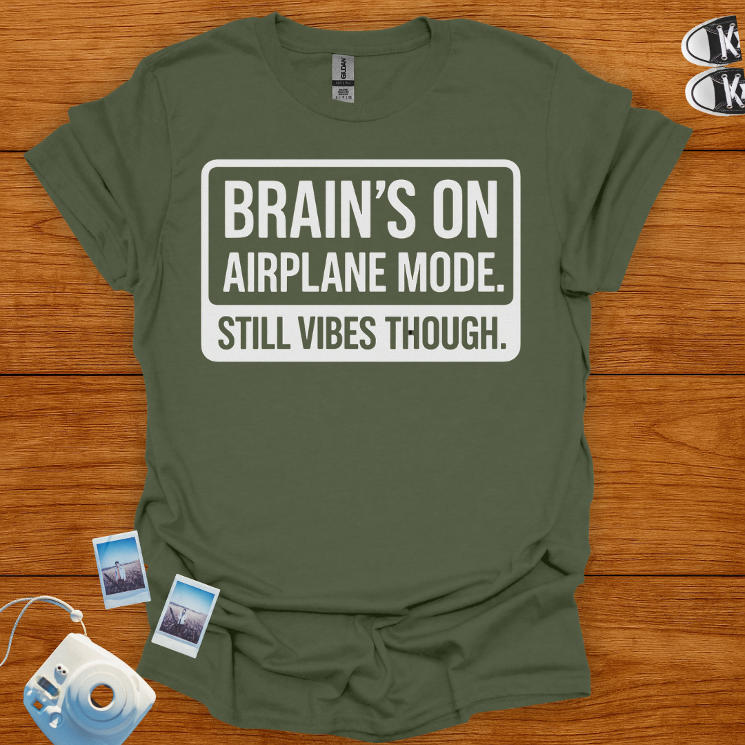 Brain's on Airplane Mode; Still Vibes Though T-shirt