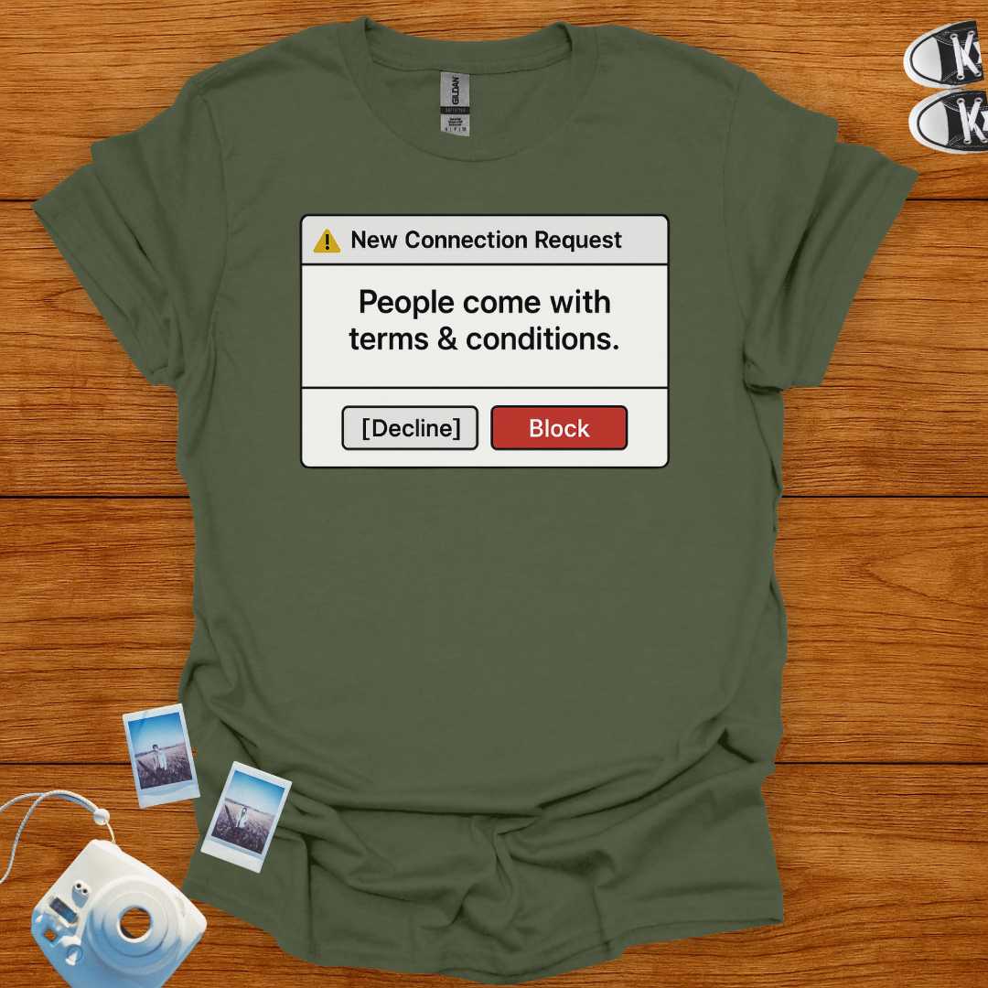 People come with terms and conditions. I decline T-shirt