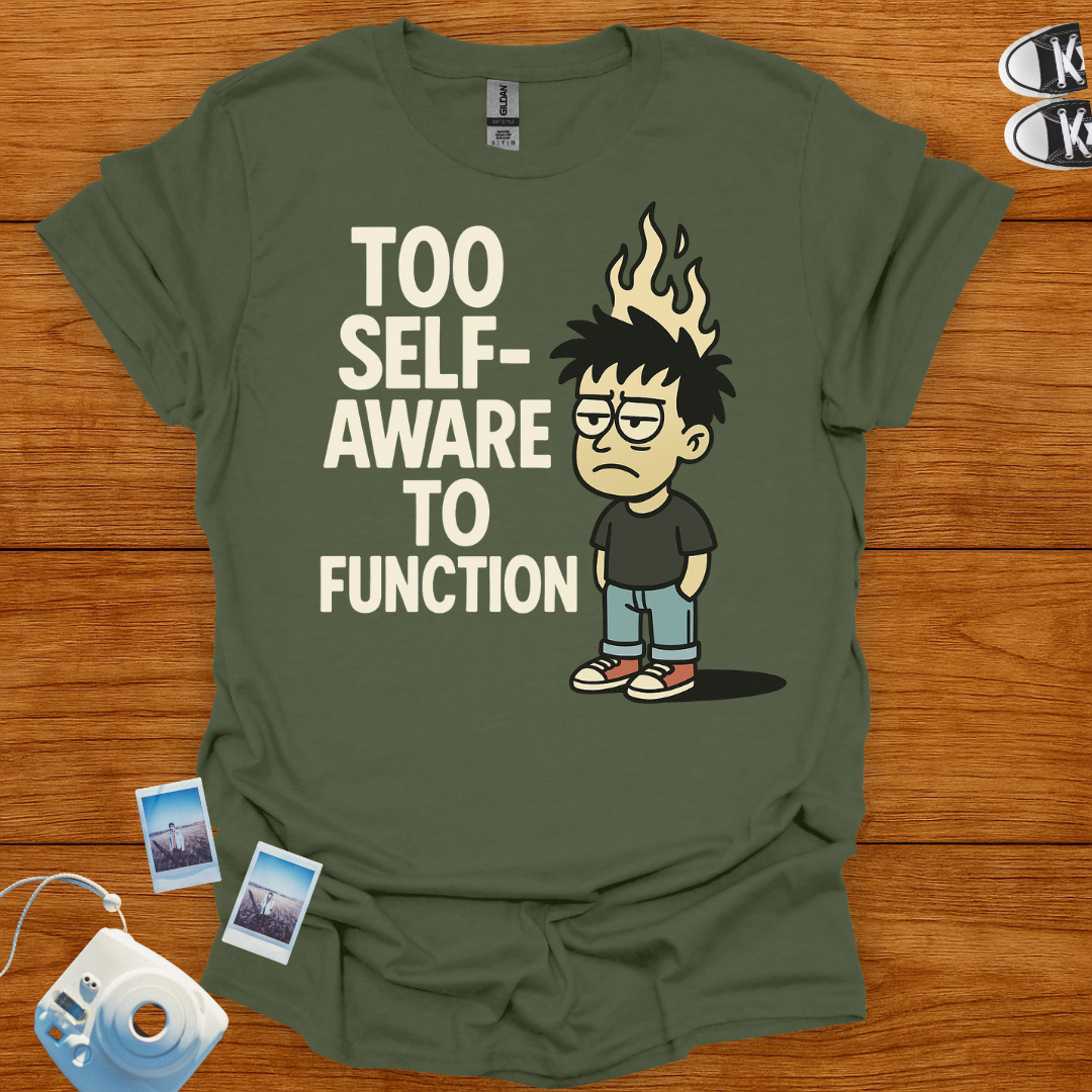 Too Self-Aware to Function T-shirt