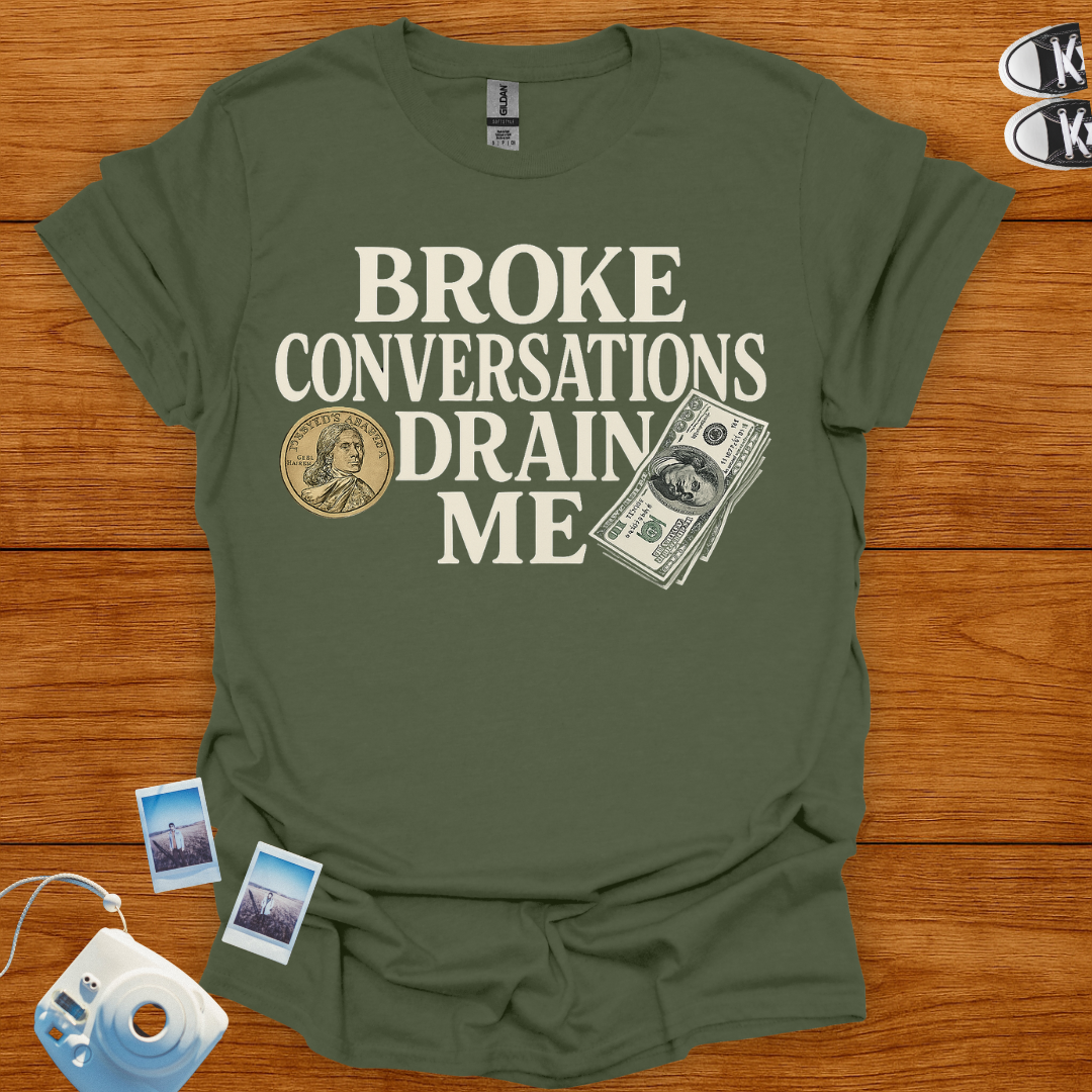Broke Conversations Drain Me T-shirt