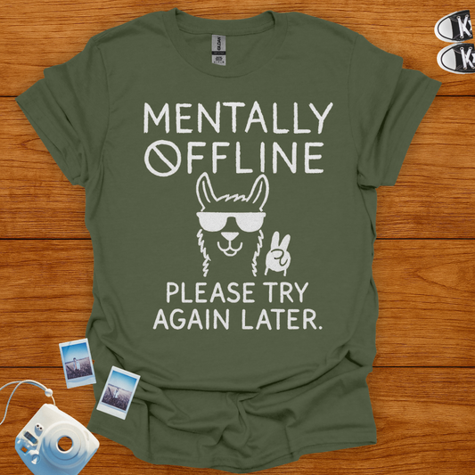 Mentally Offline. Please Try Again Later T-shirt
