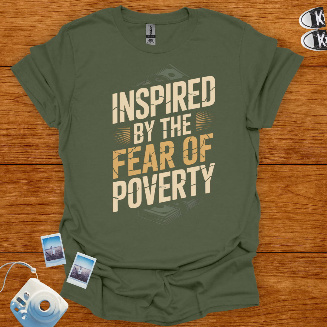 Inspired by The Fear of Poverty T-shirt