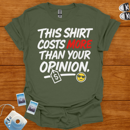 This shirt costs more than your opinion T-shirt