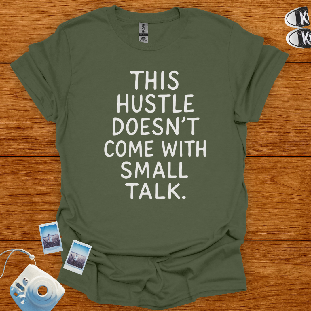This Hustle doesn't Come with Small Talk T-shirt