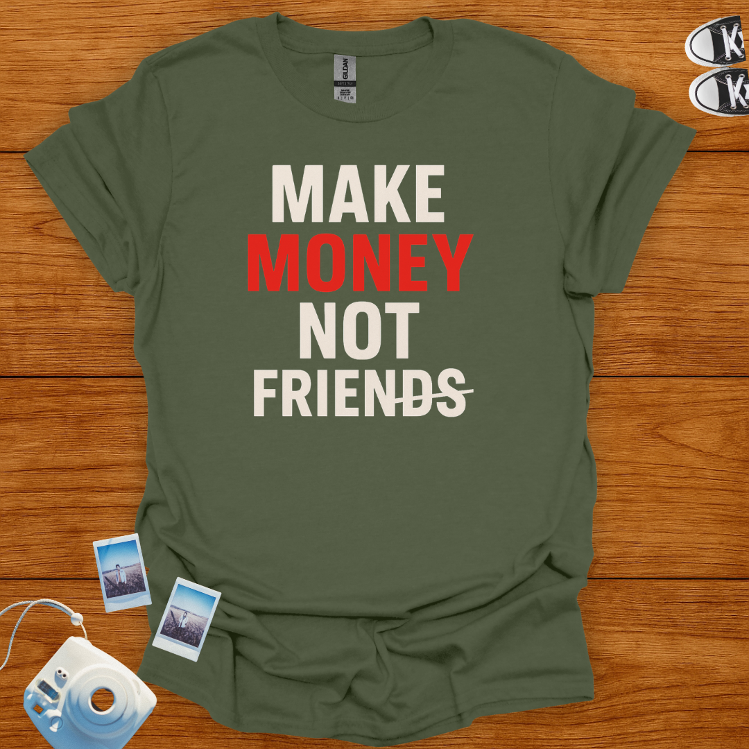 Make Money Not Friends T-shirt