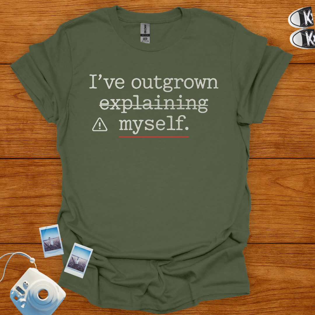 I've Outgrown Explaining Myself T-shirt