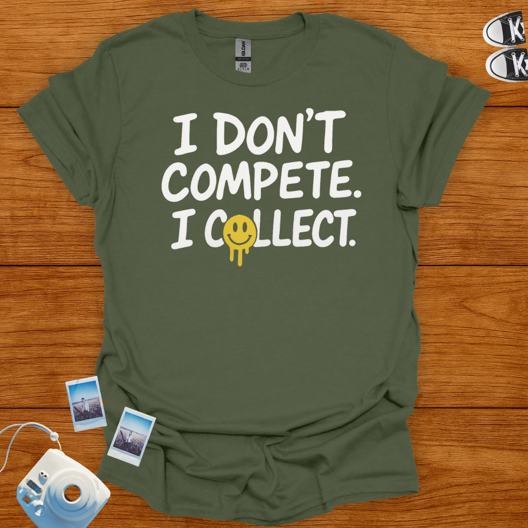 I don't compete, I collect T-shirt